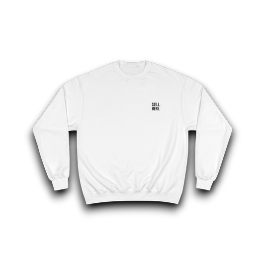 Still Here - Sweatshirt